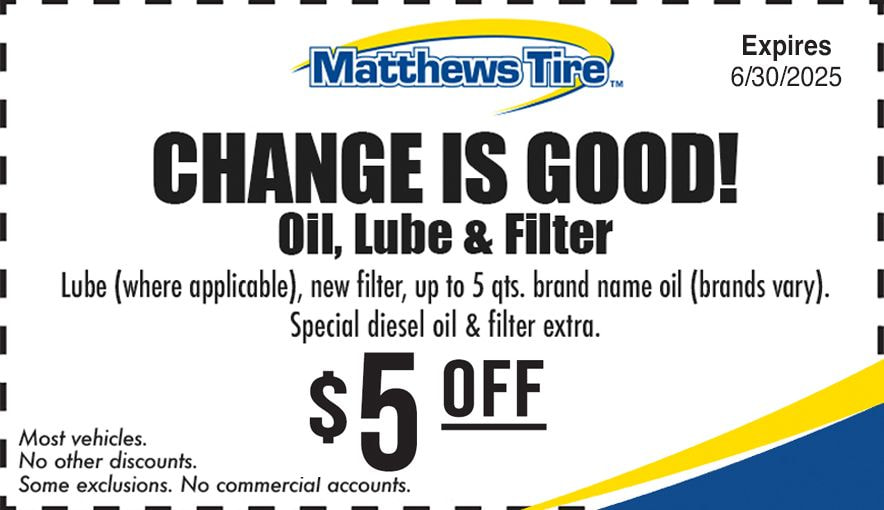 Matthews Tire change is good special. $5 off oil, lube and filter.